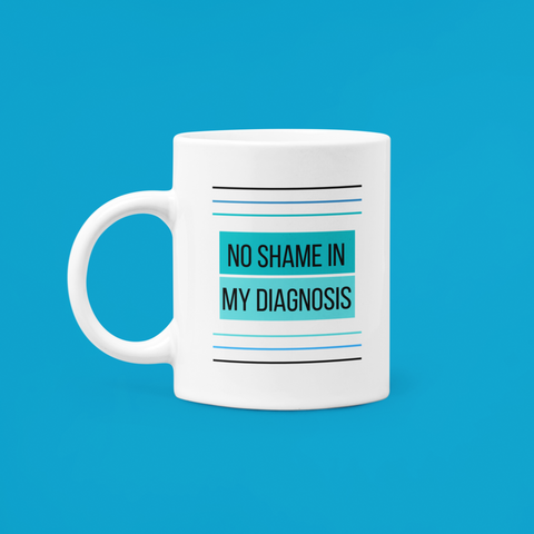 No Shame In My Diagnosis Mug